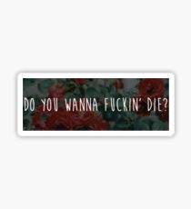 Do You Wanna Die? Sticker