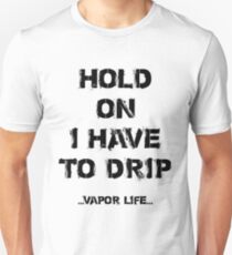 Hold On I Have To Drip Unisex T-Shirt