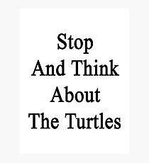 Stop And Think About The Turtles Photographic Print