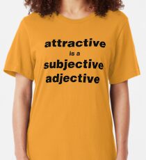 Attractive is a subjective adjective Slim Fit T-Shirt