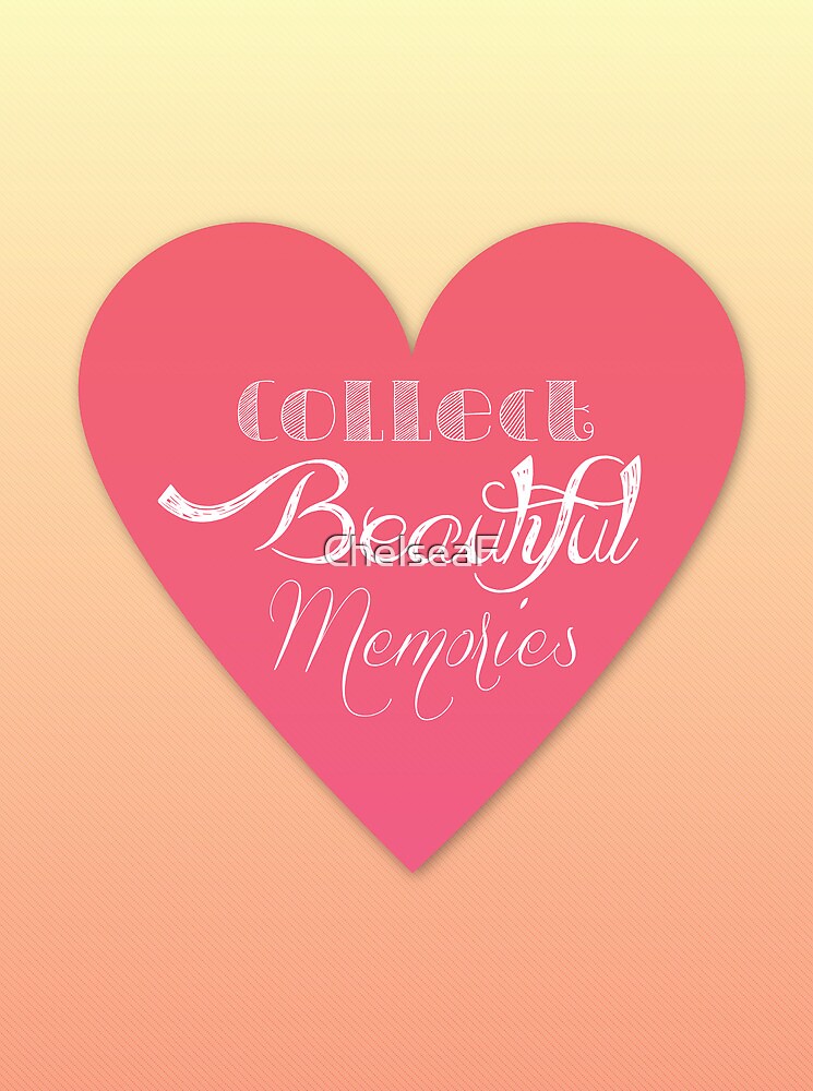 collect-beautiful-memories-by-chelseaf-redbubble