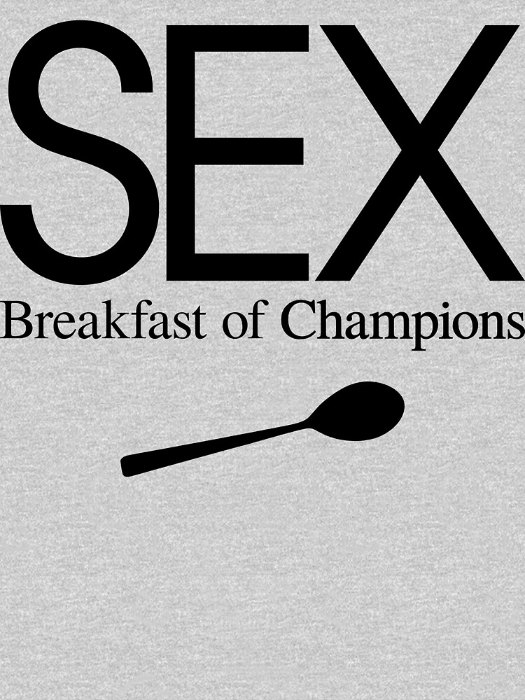 Sex Breakfast Of Champions T Shirt By Freshthreadshop Redbubble 9278