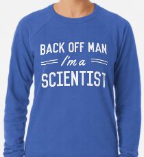 Back Off Man I'm a Scientist Lightweight Sweatshirt