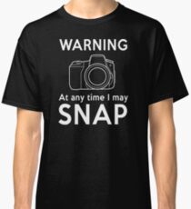 Warning - At Any Time I May Snap Classic T-Shirt