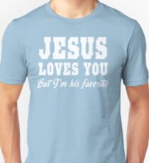 Jesus Loves You But I'm His Favorite Unisex T-Shirt