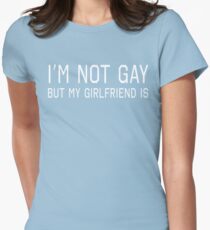 I'm Not Gay But My Girlfriend Is Women's Fitted T-Shirt