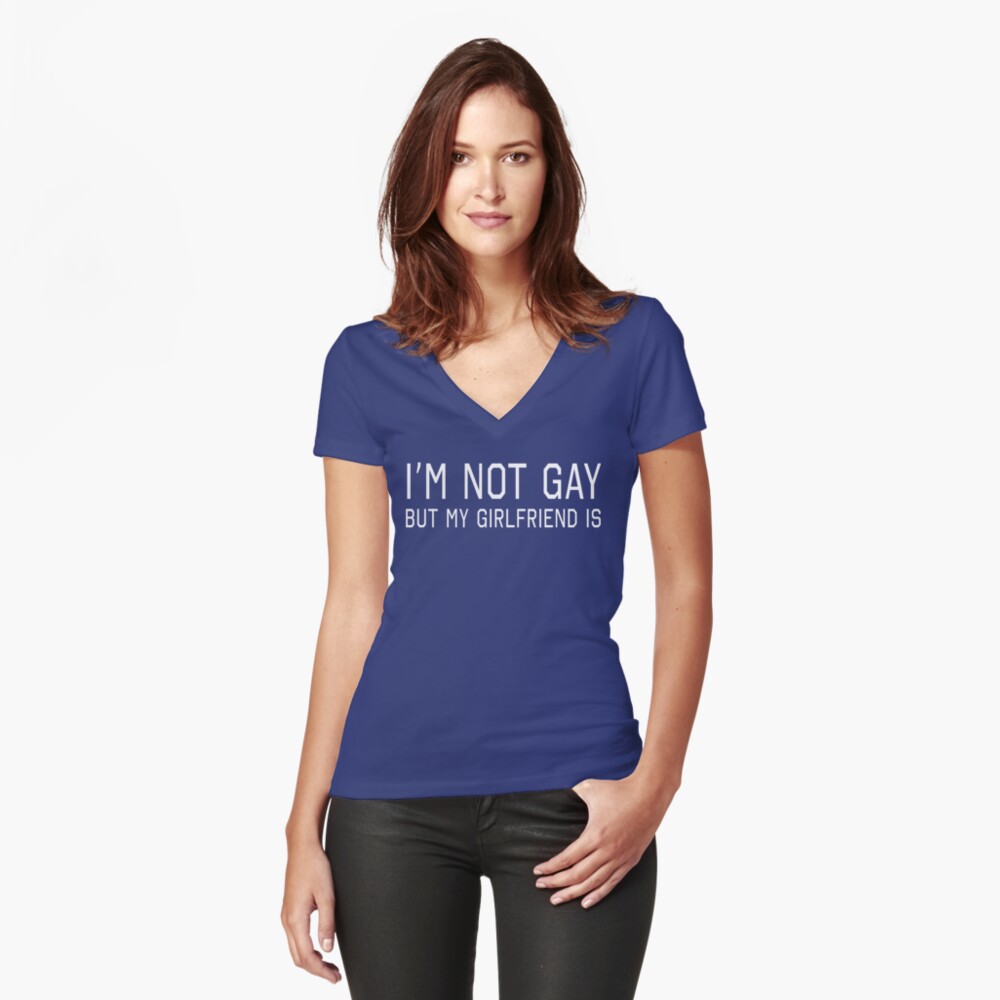 Download "I'm Not Gay But My Girlfriend Is" Women's Fitted V-Neck T ...