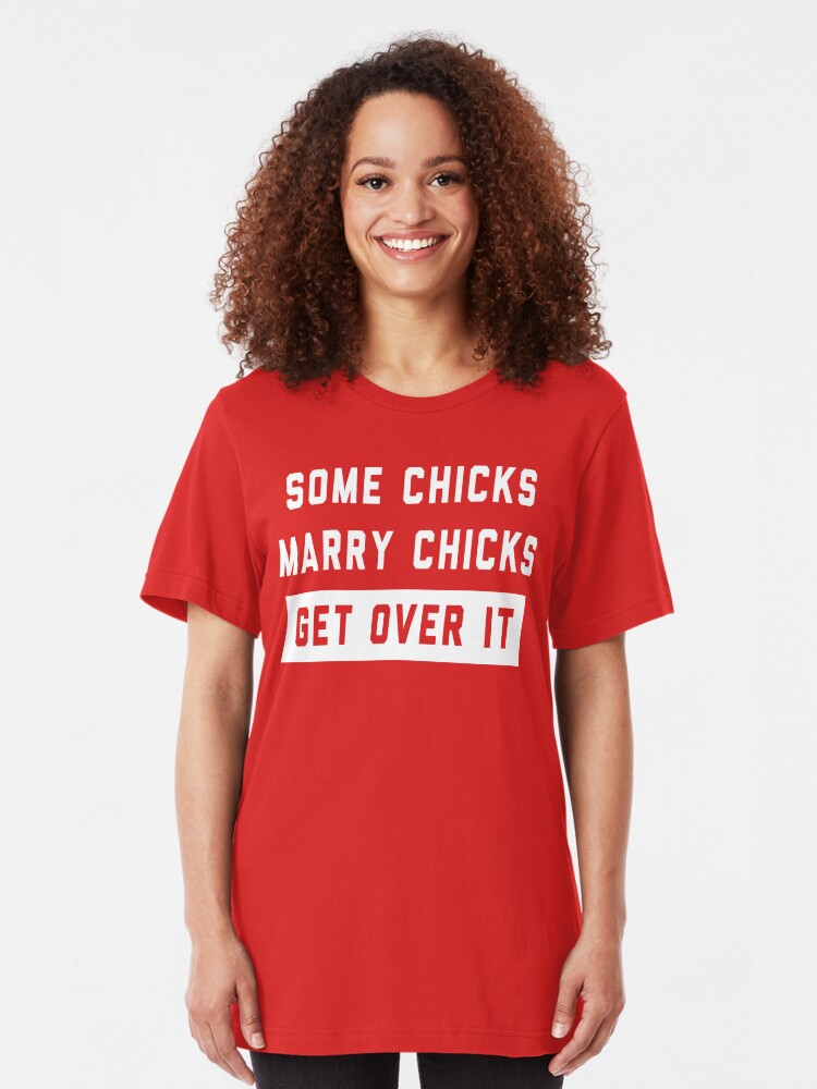 Some Chicks Marry Chicks Get Over It T Shirt By Lgbt Redbubble 8095