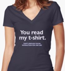 You read my t-shirt. That's enough social interaction for one day Women's Fitted V-Neck T-Shirt