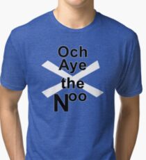 Och Aye the Noo for Scottish Independence Tri-blend T-Shirt