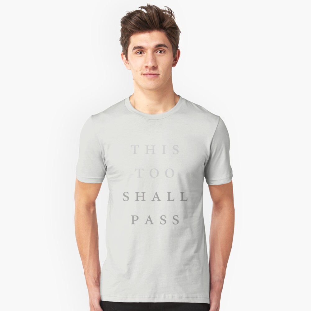 This Too Shall Pass T Shirt By Theattic Redbubble