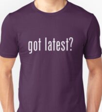 got latest? Unisex T-Shirt