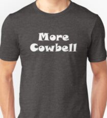 More Cowbell Unisex T-Shirt