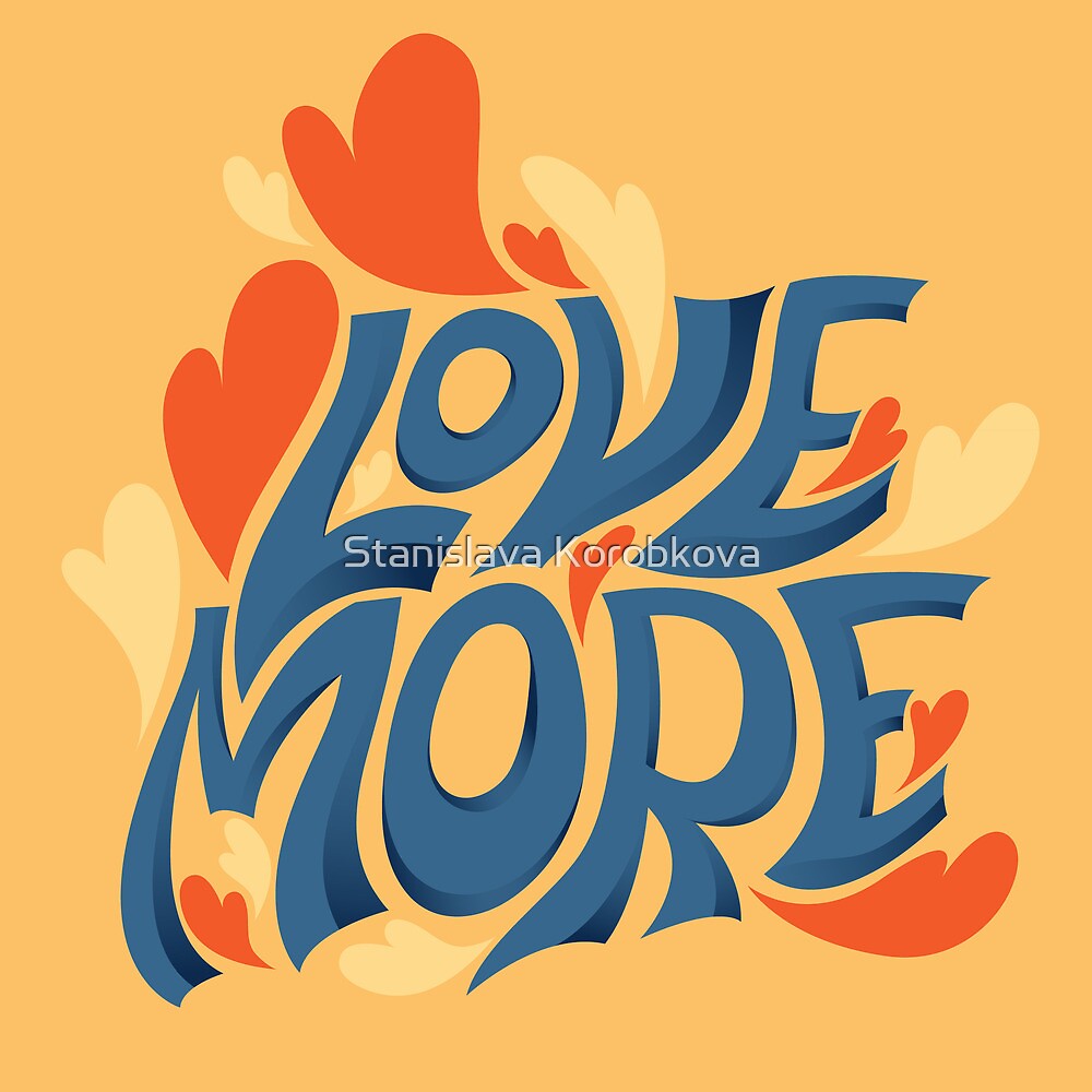 "More Love" by Stanislava Korobkova | Redbubble