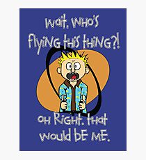 Who's Flying This Thing?! Photographic Print