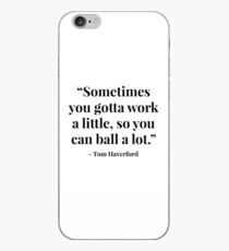 "Sometimes you gotta work a little, so you can ball a lot." - Tom Haverford iPhone Case