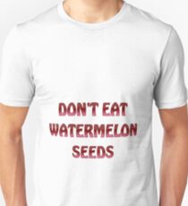 Don't eat watermelon seeds Unisex T-Shirt