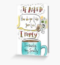 How do you take your tea? Greeting Card
