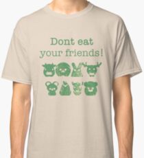 Don't Eat Your Friends Classic T-Shirt