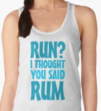 Run? I thought you said rum Women's Tank Top
