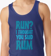 Run? I thought you said rum Tank Top