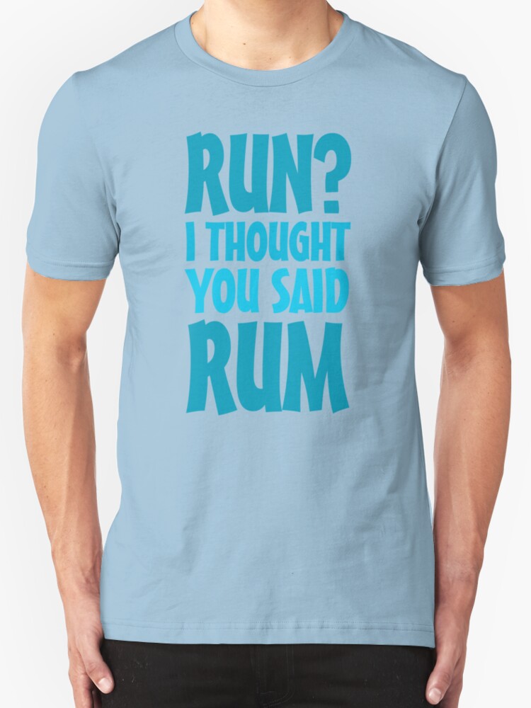 i thought you said rum running shirt