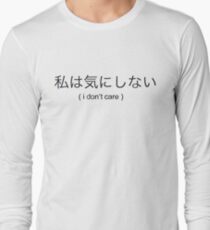 i dont care Long Sleeve T-Shirt