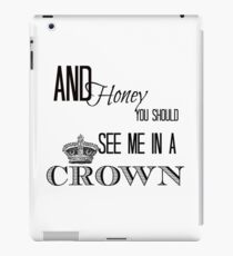 You should see me in a crown iPad Case/Skin