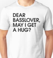 Dear Basslover, May I Get A Hug? Unisex T-Shirt