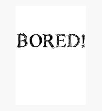 BORED! Photographic Print