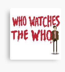 WHO WATCHES THE WHO Canvas Print