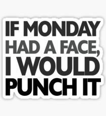 If monday had a face I would punch it Sticker