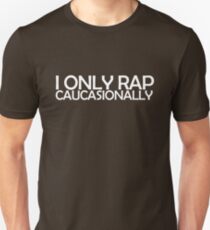 I only rap caucasionally Unisex T-Shirt
