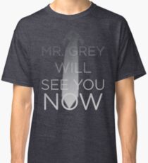 Mr. Grey Will See You Now (Fifty Shades of Grey) Classic T-Shirt
