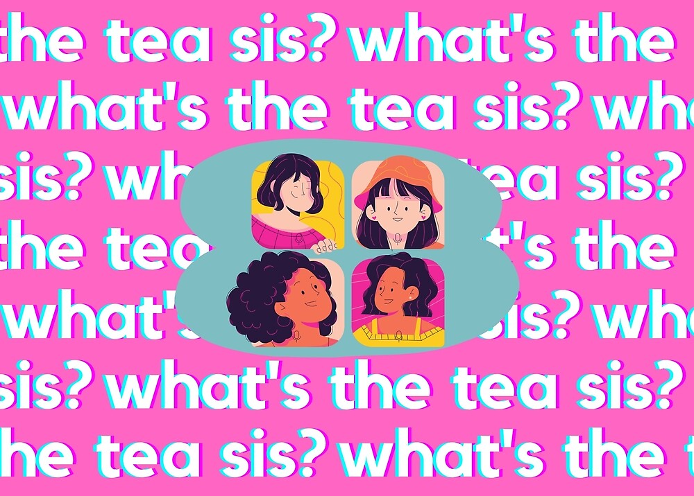"What's the tea sis?" by EtherealMerch Redbubble