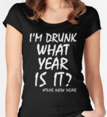 I'M DRUNK WHAT YEAR IS IT? THIS NEW YEAR Women's Fitted Scoop T-Shirt