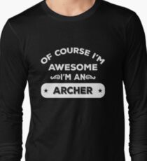 OF COURSE I'M AWESOME I'M AN ARCHER Long Sleeve T-Shirt