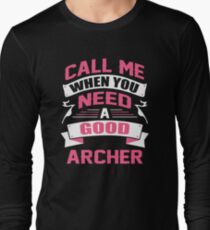 CALL ME WHEN YOU NEED A GOOD ARCHER Long Sleeve T-Shirt