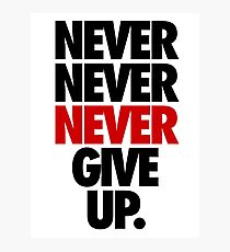 NEVER NEVER NEVER GIVE UP. Photographic Print