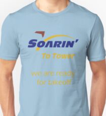 "Soarin' to tower. We are ready for takeoff." Unisex T-Shirt