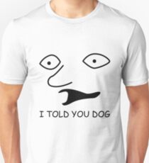 sweet bro and hella jeff - I TOLD YOU DOG Unisex T-Shirt