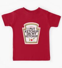 Ich habe Ketchup auf meinen Ketchup gelegt Kinder T-Shirt