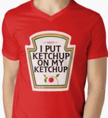 I put ketchup on my ketchup Men's V-Neck T-Shirt