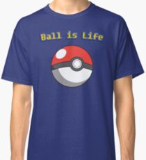 Ball is Life - Pokeball Classic T-Shirt