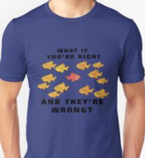 Fargo: What if you're right and they're wrong? Unisex T-Shirt