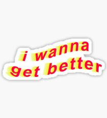 i wanna get better Sticker