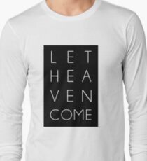 Let Heaven Come Long Sleeve T-Shirt