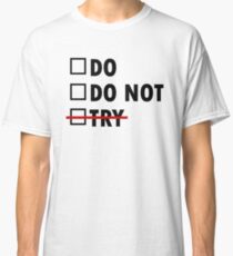Do or Do Not Classic T-Shirt