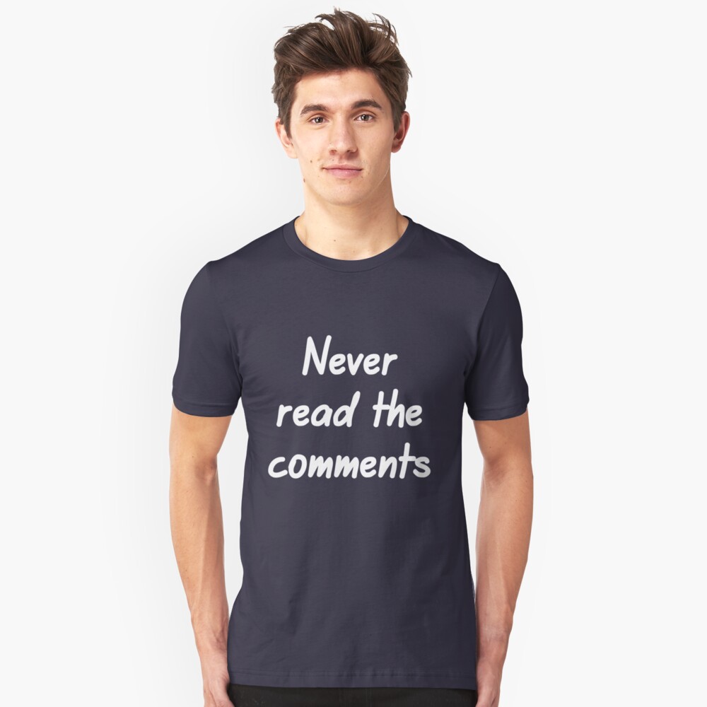 Never read the comments Slim Fit T-Shirt