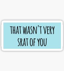 that wasnt very srat of you Sticker